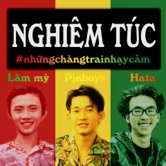 Lời bài hát Nghiêm Túc – Pjnboys, Lâm Mỳ, Hata