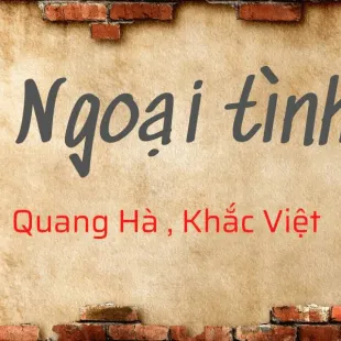 Lời bài hát Ngoại tình - Quang Hà x Khắc Việt | Ngoại tình Lyrics