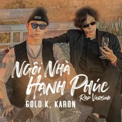 Lời bài hát Ngôi Nhà Hạnh Phúc (Rap Version) – Gold K, Karon