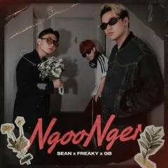 Lời bài hát Ngoo Nger – Sean, Freaky, GB