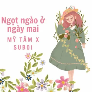 Lời bài hát Ngọt ngào ở ngày mai - Mỹ Tâm X Suboi | Ngọt ngào ở ngày mai Lyrics