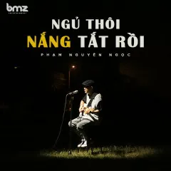 Lời bài hát Ngủ Thôi, Nắng Tắt Rồi – Phạm Nguyên Ngọc, BMZ