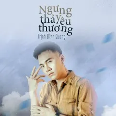 Lời bài hát Ngưng Thả Yêu Thương – Trịnh Đình Quang