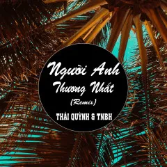 Lời bài hát Người Anh Thương Nhất (Remix) – Thái Quỳnh