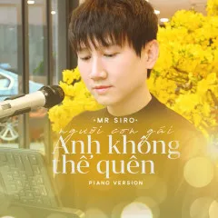 Lời bài hát Người Con Gái Anh Không Thể Quên (Piano Version) – Mr Siro