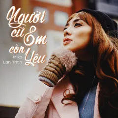 Lời bài hát Người Cũ Em Còn Yêu – Miko Lan Trinh