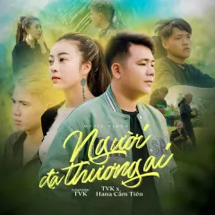 Lời bài hát Người Đã Thương Ai – TVk, Hana Cẩm Tiên