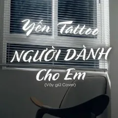 Lời bài hát Người Dành Cho Em – Yến Tattoo