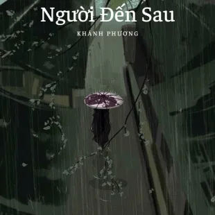 Lời bài hát Người Đến Sau - Khánh Phương | Người Đến Sau Lyrics