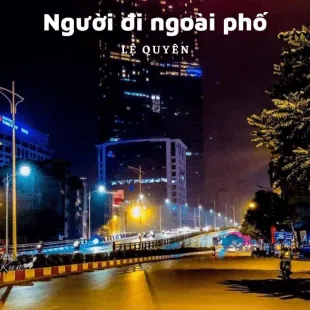 Lời bài hát Người đi ngoài phố - Lệ Quyên | Người đi ngoài phố Lyrics