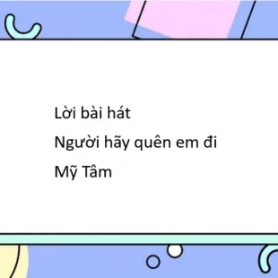 Lời bài hát Người hãy quên em đi - Mỹ Tâm | Người hãy quên em đi Lyrics