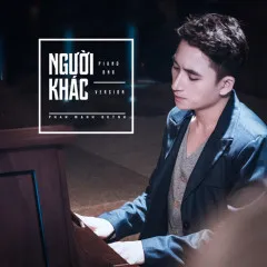 Lời bài hát Người Khác (Piano R&B Version) – Phan Mạnh Quỳnh