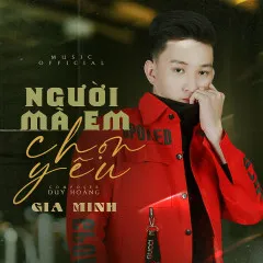 Lời bài hát Người Mà Em Chọn Yêu – Gia Minh