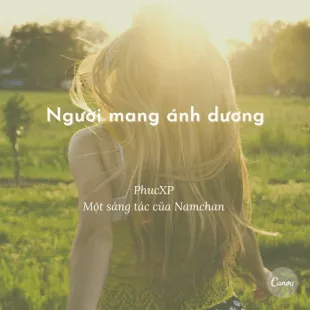 Lời bài hát Người mang ánh dương - PhucXP ft. Namchan | Người mang ánh dương Lyrics