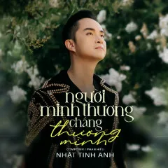 Lời bài hát Người Mình Thương Chẳng Thương Mình – Nhật Tinh Anh