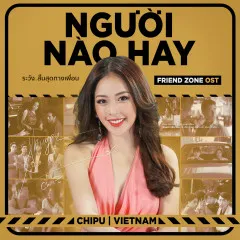 Lời bài hát Người Nào Hay (Friend Zone OST) – Chi Pu