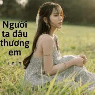 Lời bài hát Người ta đâu thương em - Lyly | Người ta đâu thương em Lyrics