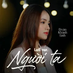 Lời bài hát Người Ta (Lofi Version) – Đoàn Khánh Linh