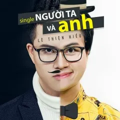 Lời bài hát Người Ta Và Anh (Remix) – Lê Thiện Hiếu