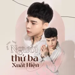 Lời bài hát Người Thứ Ba Xuất Hiện – Bùi Duy Anh