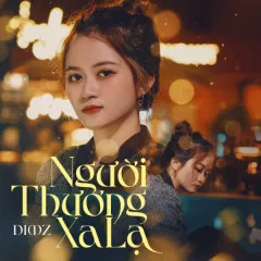 Lời bài hát Người Thương Xa Lạ – DIMZ