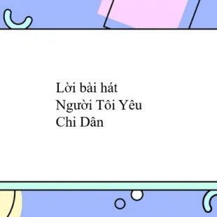 Lời bài hát Người Tôi Yêu - Chi Dân | Người Tôi Yêu Lyrics