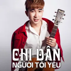 Lời bài hát Người Tôi Yêu – Chi Dân