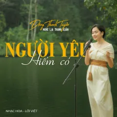 Lời bài hát Người Yêu Hiếm Có – Đặng Thanh Tuyền