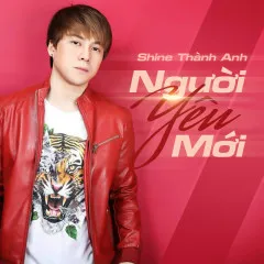 Lời bài hát Người Yêu Mới – Shine Thành Anh