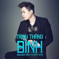 Lời bài hát Người Yêu Tuyệt Vời – Trịnh Thăng Bình