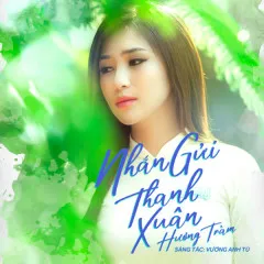 Lời bài hát Nhắn Gửi Thanh Xuân (Em Gái Mưa OST) – Hương Tràm