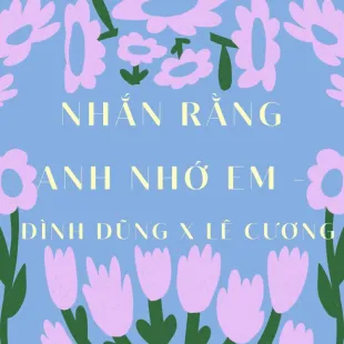 Lời bài hát Nhắn rằng anh nhớ em - Đình Dũng x Lê Cương | Nhắn rằng anh nhớ em Lyrics