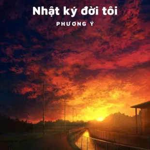 Lời bài hát Nhật ký đời tôi - Phương Ý | Nhật ký đời tôi Lyrics