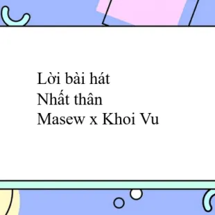 Lời bài hát Nhất thân - Masew x Khoi Vu | Nhất thân Lyrics