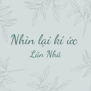 Lời bài hát Nhìn lại kí ức - Lân Nhã | Nhìn lại kí ức Lyrics