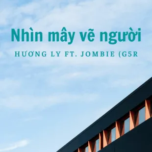 Lời bài hát Nhìn mây vẽ người - Hương Ly ft. Jombie (G5R) | Nhìn mây vẽ người Lyrics