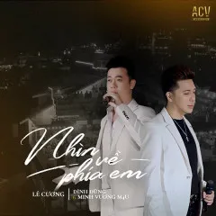 Lời bài hát Nhìn Về Phía Em (Ballad Version) – Đình Dũng, Minh Vương M4U