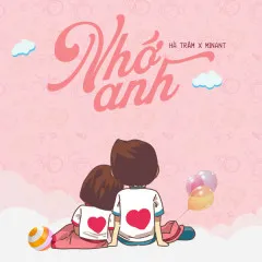 Lời bài hát Nhớ Anh – Hà Trâm, Minant, HOA HỒNG DẠI MUSIC