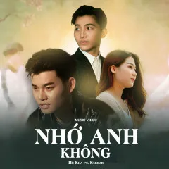 Lời bài hát Nhớ Anh Không – Hồ Văn Hơi, Sakhar, G5R Squad