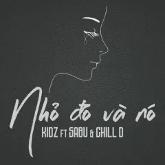 Lời bài hát Nhỏ Đó Và Nó – Kidz, Sabu, Chill D