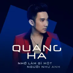 Lời bài hát Nhớ Làm Gì Một Người Như Anh – Quang Hà