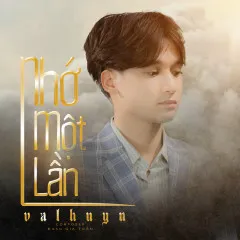 Lời bài hát Nhớ Một Lần – Val Huyn