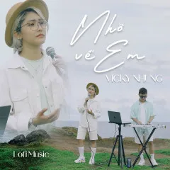 Lời bài hát Nhớ Về Em (Lofi Music) – Vicky Nhung, Long Rex