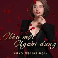 Lời bài hát Như Một Người Dưng – Nguyễn Thạc Bảo Ngọc