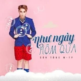 Lời bài hát Như ngày hôm qua - Sơn Tùng M-TP | Như ngày hôm qua Lyrics