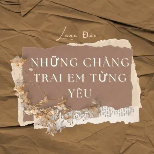 Lời bài hát Những chàng trai em từng yêu - Luna Đào | Những chàng trai em từng yêu Lyrics