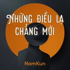 Lời bài hát Những Điều Lạ Chẳng Mới – NamKun