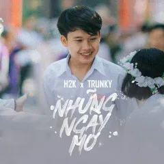 Lời bài hát Những Ngày Mơ – H2K, TRUNKY