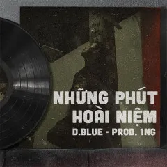 Lời bài hát Những Phút Hoài Niệm – D.Blue