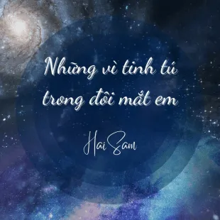 Lời bài hát Những vì tinh tú trong đôi mắt em - Hải Sâm (HaiSam) | Những vì tinh tú trong đôi mắt em Lyrics